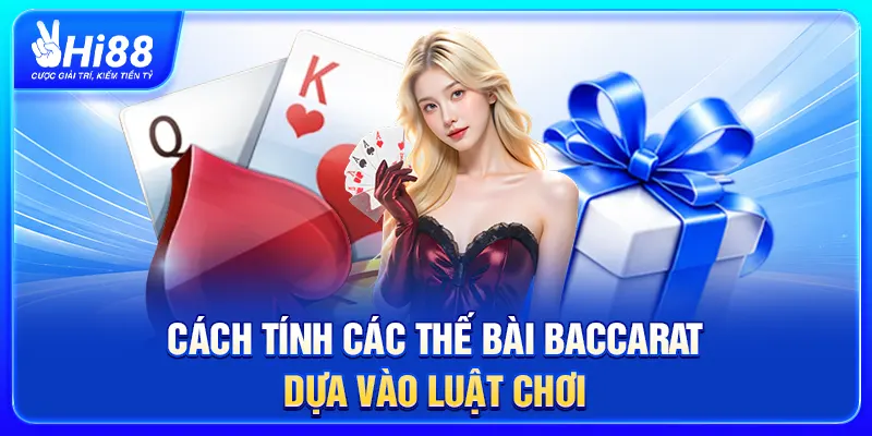 Cách tính các thế bài baccarat dựa vào luật chơi