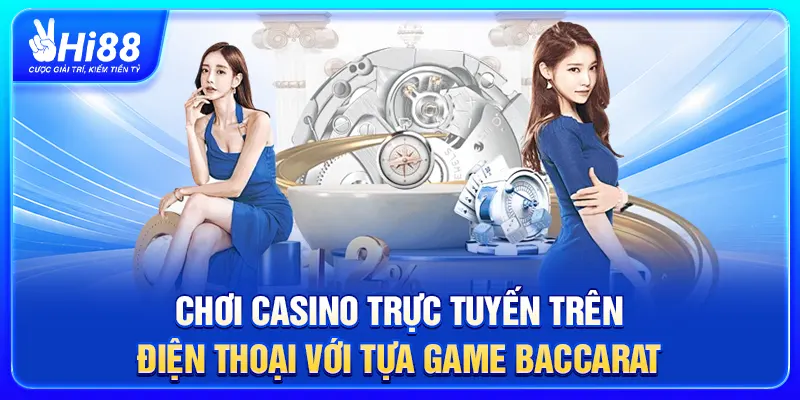 Chơi casino trực tuyến trên điện thoại với tựa game Baccarat