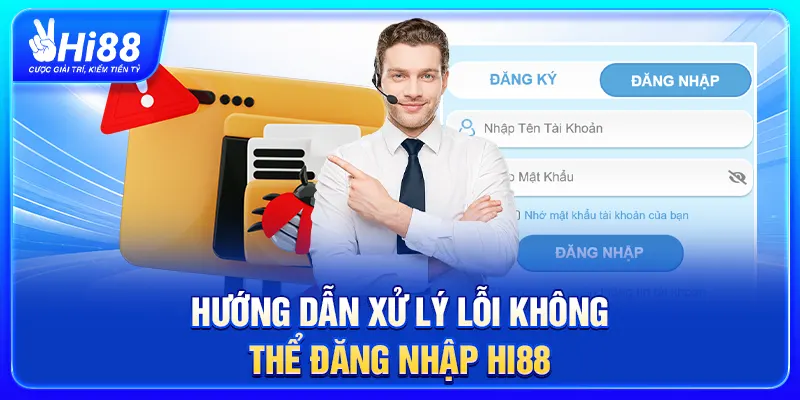 Hướng Dẫn Xử Lý Lỗi Không Thể Đăng Nhập Hi88