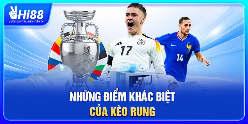 Những điểm khác biệt của kèo rung