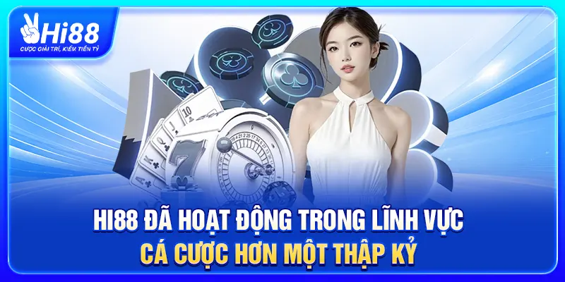 Hi88 đã hoạt động trong lĩnh vực cá cược hơn một thập kỷ